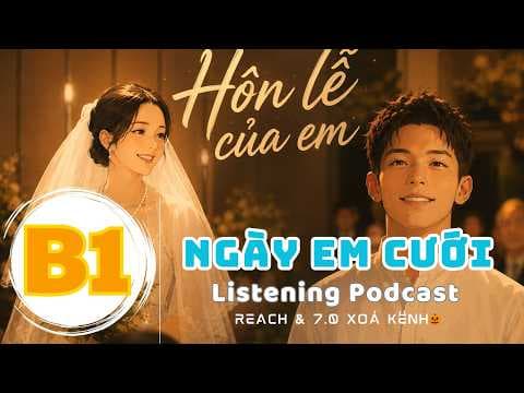 🎧 Luyện Nghe Tiếng Anh Level B1 - NGÀY EM CƯỚI - | Listening English Podcast |🎯